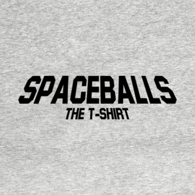 spaceballs the t shirt quote
